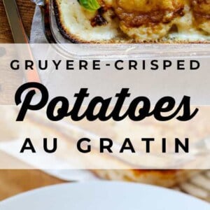 A casserole dish of golden-brown, gruyere-crisped scalloped potatoes garnished with basil, alongside a plated serving with a fork. Text reads: “Gruyere-Crisped Potatoes Au Gratin.”.