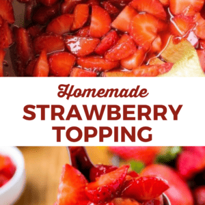 Two images show fresh strawberry topping. The top image displays sliced strawberries in a pot, while the bottom shows a spoonful of the glossy topping lifted from a jar. Text reads: “Homemade Strawberry Topping.”.