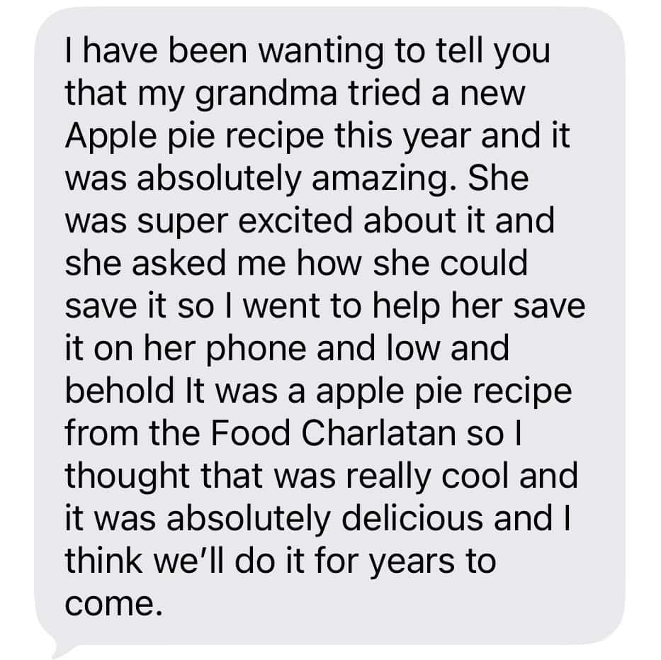 Screenshot of a text message describing a grandmas excitement about a new Food Charlatan apple pie recipe she tried this year, praising how delicious it was and hoping to keep making it in the future.